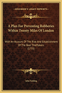 A Plan For Preventing Robberies Within Twenty Miles Of London