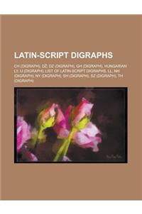 Latin-Script Digraphs: Ch (Digraph), D, Dz (Digraph), Gh (Digraph), Hungarian Ly, Ij (Digraph), List of Latin-Script Digraphs, LL, NH (Digrap