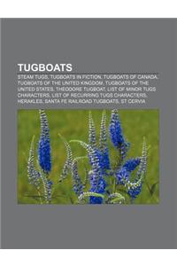 Tugboats: Steam Tugs, Tugboats in Fiction, Tugboats of Canada, Tugboats of the United Kingdom, Tugboats of the United States, Th