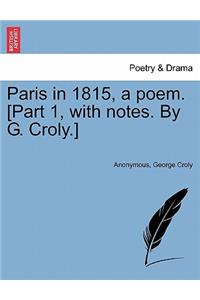Paris in 1815, a Poem. [Part 1, with Notes. by G. Croly.]