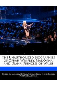 The Unauthorized Biographies of Oprah Winfrey, Madonna, and Diana, Princess of Wales