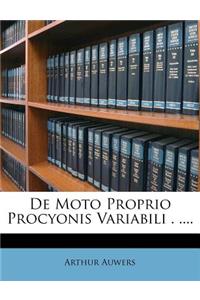 de Moto Proprio Procyonis Variabili . ....