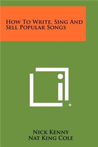 How To Write, Sing And Sell Popular Songs