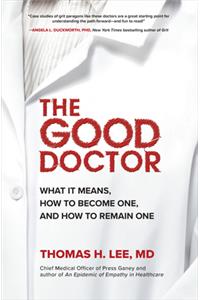 Good Doctor: What It Means, How to Become One, and How to Remain One