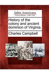 History of the colony and ancient dominion of Virginia.