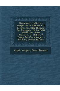 Grammaire Italienne: Simplifiee Et Reduite a 20 Lecons, Avec Des Themes, Des Dialogues, Et Un Petit Recueil de Traits D'Histoire En Italien