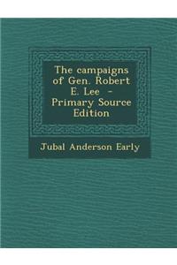 The Campaigns of Gen. Robert E. Lee