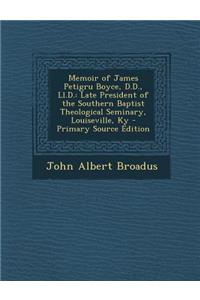 Memoir of James Petigru Boyce, D.D., LL.D.: Late President of the Southern Baptist Theological Seminary, Louiseville, KY