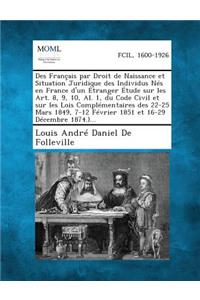 Des Francais Par Droit de Naissance Et Situation Juridique Des Individus Nes En France D'Un Etranger Etude Sur Les Art. 8, 9, 10, Al. 1, Du Code Civil