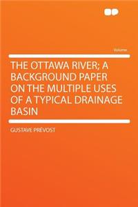 The Ottawa River; A Background Paper on the Multiple Uses of a Typical Drainage Basin