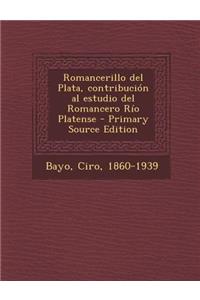 Romancerillo del Plata, contribución al estudio del Romancero Río Platense - Primary Source Edition