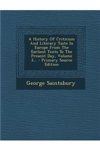 A History of Criticism and Literary Taste in Europe from the Earliest Texts to the Present Day, Volume 3...