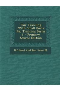 Pair Trawling with Small Boats Fao Training Series 1 - Primary Source Edition