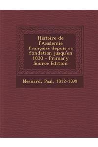 Histoire de l'Academie française depuis sa fondation jusqu'en 1830