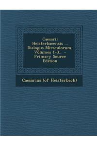 Caesarii Heisterbacensis ... Dialogus Miraculorum, Volumes 1-3...