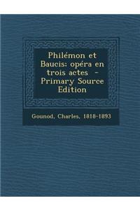 Philemon Et Baucis; Opera En Trois Actes - Primary Source Edition