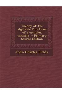 Theory of the Algebraic Functions of a Complex Variable - Primary Source Edition