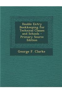 Double Entry Bookkeeping for Technical Classes and Schools - Primary Source Edition