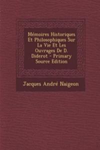 Memoires Historiques Et Philosophiques Sur La Vie Et Les Ouvrages de D. Diderot - Primary Source Edition