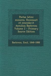 Poetae Latini Minores. Recensuit Et Emendavit Aemilius Baehrens Volume 2