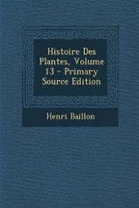 Histoire Des Plantes, Volume 13 - Primary Source Edition