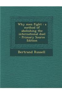 Why Men Fight: A Method of Abolishing the International Duel