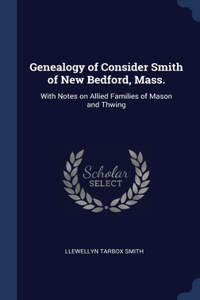 GENEALOGY OF CONSIDER SMITH OF NEW BEDFO