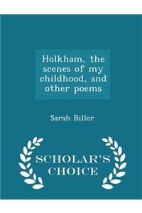 Holkham, the Scenes of My Childhood, and Other Poems - Scholar's Choice Edition