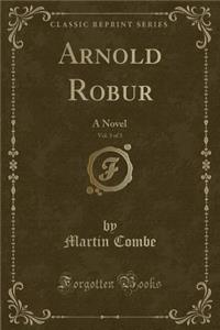 Arnold Robur, Vol. 3 of 3