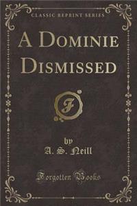 A Dominie Dismissed (Classic Reprint)