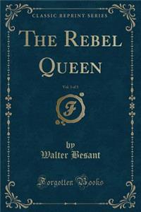The Rebel Queen, Vol. 3 of 3 (Classic Reprint)