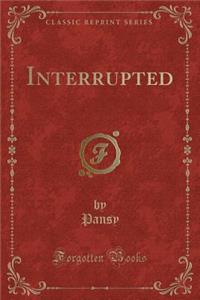 Interrupted (Classic Reprint)