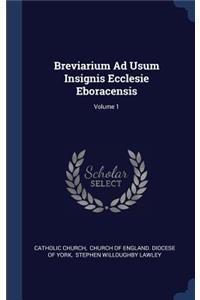 Breviarium Ad Usum Insignis Ecclesie Eboracensis; Volume 1