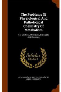 The Problems Of Physiological And Pathological Chemistry Of Metabolism