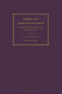 Nobles and Nobilities of Europe, Vol IV: A History of Structures, Law and Institutions