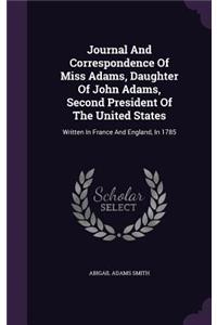 Journal And Correspondence Of Miss Adams, Daughter Of John Adams, Second President Of The United States