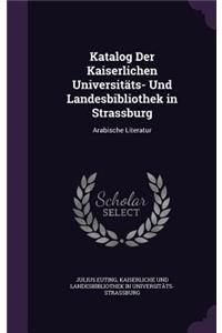 Katalog Der Kaiserlichen Universitäts- Und Landesbibliothek in Strassburg