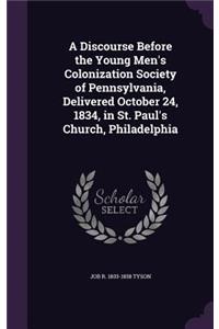 A Discourse Before the Young Men's Colonization Society of Pennsylvania, Delivered October 24, 1834, in St. Paul's Church, Philadelphia