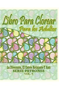 Libro Para Clorear Para Los Adultos: La Diversion, El Estres Relajante Y Anti Serie Patrones ( Vol. 5)