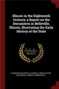 Illinois in the Eighteenth Century; A Report on the Documents in Belleville, Illinois, Illustrating the Early History of the State