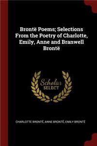 Brontë Poems; Selections from the Poetry of Charlotte, Emily, Anne and Branwell Brontë