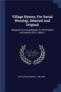 Village Hymns, For Social Worship, Selected And Original