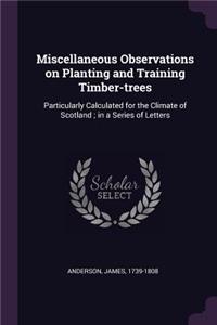 Miscellaneous Observations on Planting and Training Timber-trees
