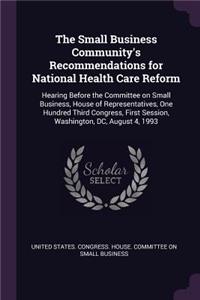 The Small Business Community's Recommendations for National Health Care Reform