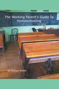 Working Parent's Guide to Homeschooling 2nd Edition