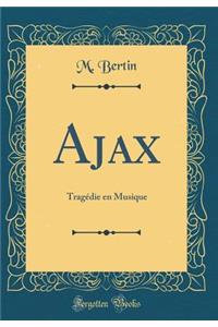 Ajax: TragÃ©die En Musique (Classic Reprint)