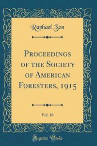 Proceedings of the Society of American Foresters, 1915, Vol. 10 (Classic Reprint)