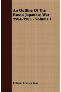 Outline of the Russo-Japanese War 1904-1905 - Volume I