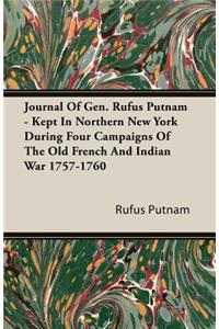 Journal of Gen. Rufus Putnam - Kept in Northern New York During Four Campaigns of the Old French and Indian War 1757-1760