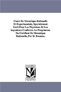 Cours De Mécanique Rationelle Et Expérimentale, Spécialement Écrit Pour Les Physiciens Et Les ingénieurs Conforme Au Programme Du Certificat De Mécanique Rationelle, Par H. Bouasse.